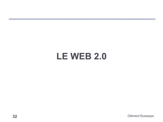 LE WEB 2.0
Clément Dussarps32
 