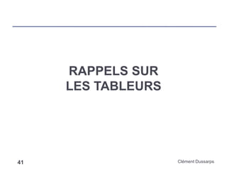 RAPPELS SUR
LES TABLEURS
Clément Dussarps41
 