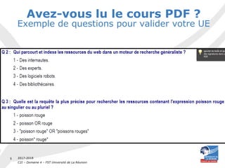 2017-2018
C2I – Domaine 4 – FST Université de La Réunion
5
Avez-vous lu le cours PDF ?
Exemple de questions pour valider votre UE
 