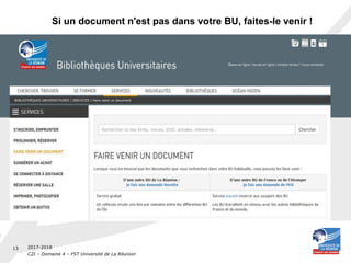 2017-2018
C2I – Domaine 4 – FST Université de La Réunion
13
Si un document n'est pas dans votre BU, faites-le venir !
 