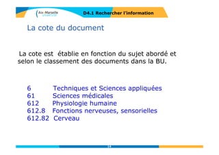 Les annuaires de recherche
D4.1 RECHERCHER L’INFORMATION
14
Répertorient les sites web sélectionnés pour
leur qualité par des spécialistes du domaine.
Organisés dans une hiérarchie de catégories
Intervention du facteur humain
=> gage de qualité
Actualisation difficile
Faible couverture
 