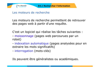 Les requêtes dans les moteurs de recherche : les opérateurs
D4.1 RECHERCHER L’INFORMATION
Opérateur
-
devant un mot-
clé signifie qu’il
ne doit pas
apparaître
(proche du
SAUF)
26
 