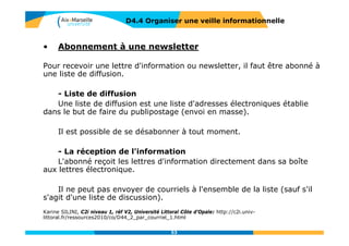 D4.3 RÉFÉRENCER RESSOURCE EN LIGNE
Identifier la bonne
URL
Contextualiser
l’information
Conserver
l’information
Faire une sauvegarde de la ressource
Enregistrer la page web au moyen de son navigateur
=> Page web complète (texte,
images, vidéos, etc …)
=> HTLM uniquement : uniquement le
texte de page
Certains contenus provenant
d’autres pages web risquent de ne
pas être conservés
53
 