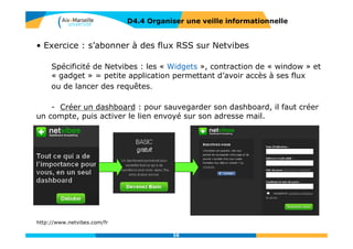 D4.3 RÉFÉRENCER RESSOURCE EN LIGNE
Comment citer une ressource en ligne ?
Mêmes règles que pour les documents traditionnels
Le type de support : en ligne, CD-ROM, enr. Sonore, etc
L’adresse de la ressource (URL)
La date de consultation de la ressource
58
 