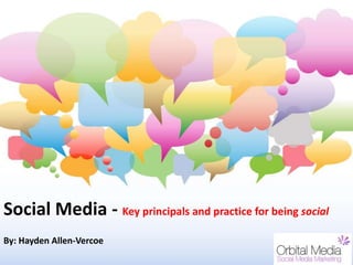 Social Media - Key principals and practice for being social
By: Hayden Allen-Vercoe
 