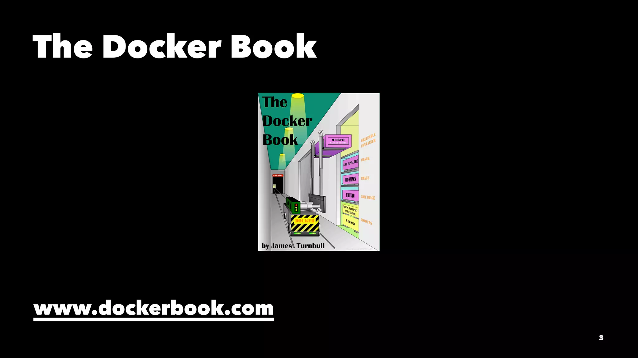 The Docker Book
www.dockerbook.com
3
 