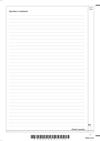 Leave
                                                                                   blank
Question 4 continued
___________________________________________________________________________
___________________________________________________________________________
___________________________________________________________________________
___________________________________________________________________________
___________________________________________________________________________
___________________________________________________________________________
___________________________________________________________________________
___________________________________________________________________________
___________________________________________________________________________
___________________________________________________________________________
___________________________________________________________________________
___________________________________________________________________________
___________________________________________________________________________
___________________________________________________________________________
___________________________________________________________________________
___________________________________________________________________________
___________________________________________________________________________
___________________________________________________________________________
___________________________________________________________________________
___________________________________________________________________________
___________________________________________________________________________
___________________________________________________________________________
___________________________________________________________________________
___________________________________________________________________________
___________________________________________________________________________
___________________________________________________________________________
___________________________________________________________________________
___________________________________________________________________________
___________________________________________________________________________
___________________________________________________________________________
___________________________________________________________________________
___________________________________________________________________________
___________________________________________________________________________
___________________________________________________________________________       Q4

                                                             (Total 6 marks)

                                                                                   11
                       *P40685A01128*                                          Turn over
 