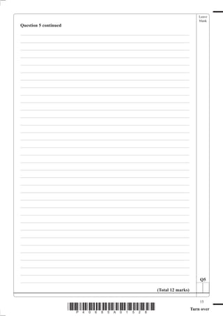 Leave
                                                                                   blank
Question 5 continued
___________________________________________________________________________
___________________________________________________________________________
___________________________________________________________________________
___________________________________________________________________________
___________________________________________________________________________
___________________________________________________________________________
___________________________________________________________________________
___________________________________________________________________________
___________________________________________________________________________
___________________________________________________________________________
___________________________________________________________________________
___________________________________________________________________________
___________________________________________________________________________
___________________________________________________________________________
___________________________________________________________________________
___________________________________________________________________________
___________________________________________________________________________
___________________________________________________________________________
___________________________________________________________________________
___________________________________________________________________________
___________________________________________________________________________
___________________________________________________________________________
___________________________________________________________________________
___________________________________________________________________________
___________________________________________________________________________
___________________________________________________________________________
___________________________________________________________________________
___________________________________________________________________________
___________________________________________________________________________
___________________________________________________________________________
___________________________________________________________________________
___________________________________________________________________________
___________________________________________________________________________
___________________________________________________________________________        Q5

                                                            (Total 12 marks)

                                                                                   15
                       *P40685A01528*                                          Turn over
 