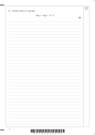 Leave
                                                                               blank
2.   Find the values of x such that

                                      2 log3 x – log3(x – 2) = 2
                                                                         (5)
___________________________________________________________________________
___________________________________________________________________________
___________________________________________________________________________
___________________________________________________________________________
___________________________________________________________________________
___________________________________________________________________________
___________________________________________________________________________
___________________________________________________________________________
___________________________________________________________________________
___________________________________________________________________________
___________________________________________________________________________
___________________________________________________________________________
___________________________________________________________________________
___________________________________________________________________________
___________________________________________________________________________
___________________________________________________________________________
___________________________________________________________________________
___________________________________________________________________________
___________________________________________________________________________
___________________________________________________________________________
___________________________________________________________________________
___________________________________________________________________________
___________________________________________________________________________
___________________________________________________________________________
___________________________________________________________________________
___________________________________________________________________________
___________________________________________________________________________
___________________________________________________________________________
___________________________________________________________________________
___________________________________________________________________________
___________________________________________________________________________
___________________________________________________________________________
___________________________________________________________________________

4
                            *P40685A0428*
 