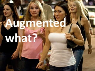 Augmentedwhat?