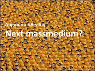 AugmentedRealityNext massmedium?