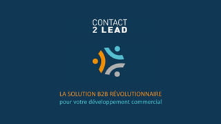 LA SOLUTION B2B RÉVOLUTIONNAIRE
pour votre développement commercial
 