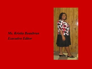 Ms. Kristia Beaubrun Executive Editor 