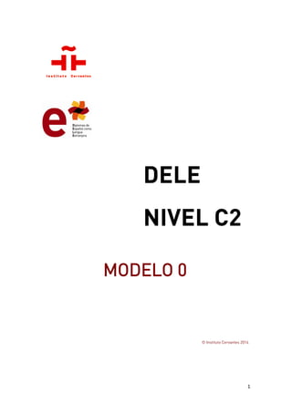 1
DELE
NIVEL C2
MODELO 0
© Instituto Cervantes 2014
 