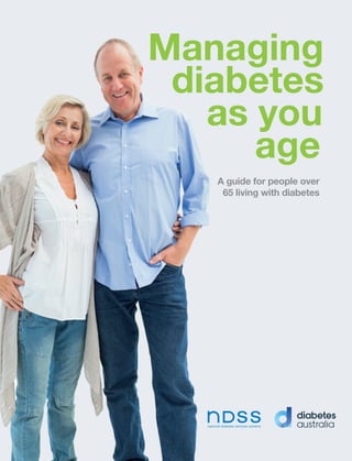 Managing
diabetes
as you
age
A guide for people over
65 living with diabetes
 