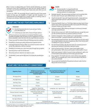 Health
   Restore benefit– A unique benefit that
automatically reinstates the basic sum insured in
case you exhaust it in a policy year.
 Multiplier benefit– We will increase your basic sum insured by 50%
for every claim free year upto 100% of basic sum insured
 Stay Active benefit- Now with Stay Active benefit, simply walk your
way to good health and earn upto 8% discount on your renewal
premium.
 Preventive Health Check-up- This Policy helps you keep track of your
health status with its preventive health check up benefit offered at
renewal irrespective of claim status
 Lifelong renewal- Offers lifelong coverage on continuous renewal
and stay covered forever
 No sub-limit on room rent- With this health plan you can get the room
you like and the treatment you deserve without a hassle
 Cashless transaction- Policy enables you to get treated on a cashless
basis across 4500 + network hospitals in over 830 cities.
 No geography based sub-limits- No matter where you buy your policy
you can get treated in any city or hospital you like in the country with
no additional co pays or sub-limits
 No claim based loading- We will never load your renewal premium
because you claimed or fell ill after taking our policy
 Quick turnaround time- You don't have to worry about claim
pre-authorization, 90% of pre authorization is done within 2 hours
 Quick claim payment- When it comes to claim settlement, we're one
of the fastest in the industry to honor every genuine claim
 Easy upgrade- This health plan also comes with an easy upgrade
option. You can upgrade your cover to the next slab at the time of
your policy renewal
 You can avail tax benefits for the premium amount under Section
80 D of the Income Tax Act*
WHAT ARE THE KEY FEATURES AVAILABLE?
WHAT ARE THE ELIGIBILITY CONDITIONS?
18 years 25 years 91 days
Max Age at Entry 65 years 60 years 65 years
Premium Payment Mode Single Pay$
, Regular Pay,
Limited Pay : 5 years to 39 years
Limited Pay : (65 - Age at Entry)
Premium Payment Frequency
Single, Annual, Semi-Annual,
Quarterly, Monthly
Annual, Semi-Annual,
Quarterly, Monthly
Min Policy Term 5 years
Max Policy Term 40 years
Whole of Life
1 year or 2 year period
(sum insured & benefits will
applicable on policy year basis)
Annual for 1 year policy period
and single for 2 years policy period
Health
Min Age at Entry
Eligibility Criteria
Protection
All Options except Life Long
Protection Option & 3D Life Long
Protection Option
Life Long Protection Option & 3D
Life Long Protection Option
Min Age at Maturity 23
Max Age at Maturity 75
Min- Max Sum Assured/Insured
` 10,00,000-No Limit
(Subject to Board Approved Underwriting Policy)
3 Lakh/5 Lakh/10 Lakh/15 Lakh/
20 Lakh/ 25 Lakh/50 Lakh
Whole of Life
Life Long on
continuous Renewals
$ Single Pay Option is not available under 3D Life option.
* Tax benefits are subject to change from time to time
Protection
  Providefinancialprotectiontoyouandyourfamily
atanaffordablecost
  Customize your plan with a choice of 9 plan options
 All future premiums are waived on Accidental Total Permanent
Disability (Available under all options) and on diagnosis of Critical
Illness (available under 3D Life & 3D Life Long Protection options).
 Protect yourself for whole of life with lifelong protection options
 Flexibility to choose your policy and premium payment terms
 Life Stage Protection feature offers to increase insurance cover on
certain key milestones without medicals
 Flexibility to increase your cover every year through top-up option
 Special premium rates for female lives
 Attractive premium rates for non-tobacco users
 Taxbenefits*undersection80Cand10(10D)asperprevailingtax
laws
When it comes to safeguarding your family’s overall well-being, you leave
nothing to chance. Be it protecting your own and your family's health or
ensuring a secure financial future for your loved ones, even when you are
notaround.
To assist you, HDFC Life and Apollo Munich Health Insurance have joined
hands to bring you the benefits of health and life insurance in a
comprehensive and affordable Click 2 Protect Health. So nothing comes in
thewayasyouandyourfamilyleadalifeofpride.
 