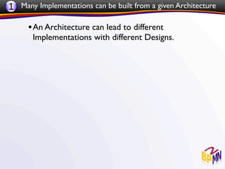 1 Many Implementations can be built from a given Architecture

     • An Architecture can lead to different
       Implementations with different Designs.
 