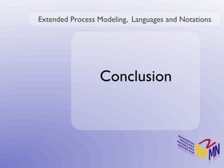 Extended Process Modeling, Languages and Notations




                 Conclusion
 
