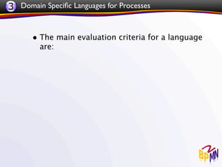 3 Domain Speciﬁc Languages for Processes


      • The main evaluation criteria for a language
        are:
 