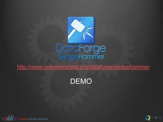 http://www.openmetadata.org/dataforge/sledgehammer

DEMO

 