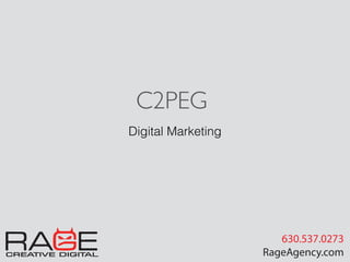 Digital Marketing
C2PEG
CREATIVE DIGITAL
630.537.0273
RageAgency.com
 