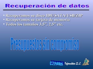 Recuperación de datos Recuperamos su disco IDE/SATA/USB/ZIP Presupuestos sin compromiso Recuperamos su tarjeta de memoria Todos los tamaños 3,5”, 2,5” etc. 