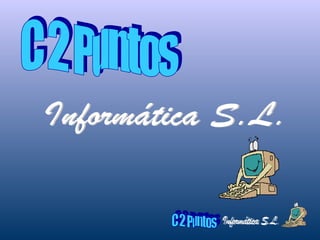 C 2 Puntos Informática S.L. 