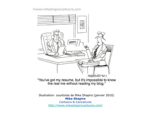 Illustration: courtoisie de Mike Shapiro (janvier 2010) Mike Shapiro    Cartoons & Caricatures   http://www.mikeshapirocartoons.com/     