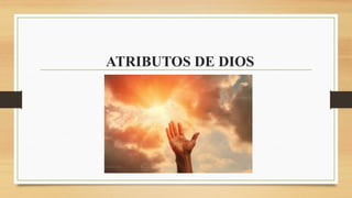 ATRIBUTOS DE DIOS
 