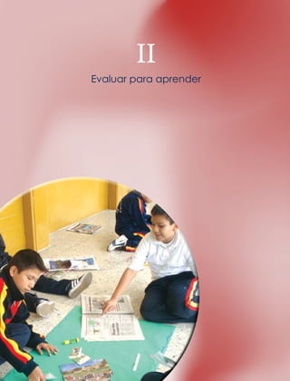 24 
Evaluar para aprender 
II 
2. La evaluación durante el ciclo escolar 
 
