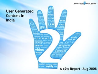 User Generated Content In India A c2w Report –Aug 2008 