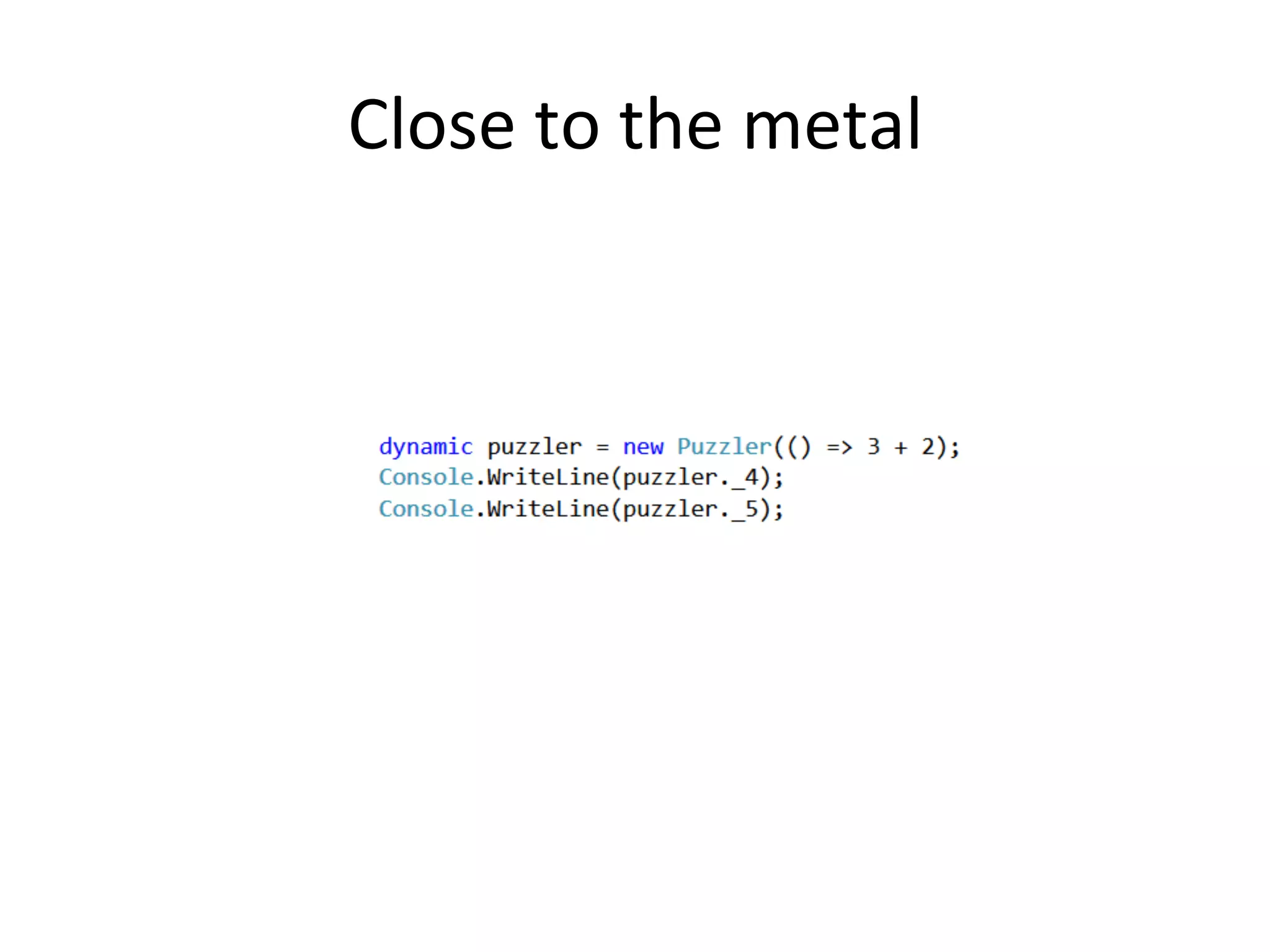 Close	
  to	
  the	
  metal	
  
 