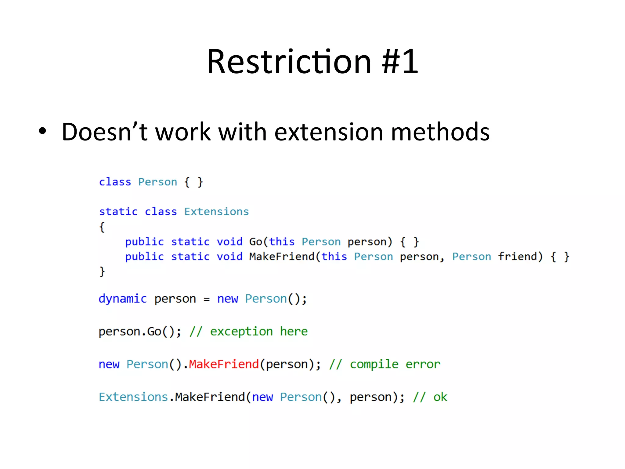 RestricQon	
  #1	
  
•  Doesn’t	
  work	
  with	
  extension	
  methods	
  
 