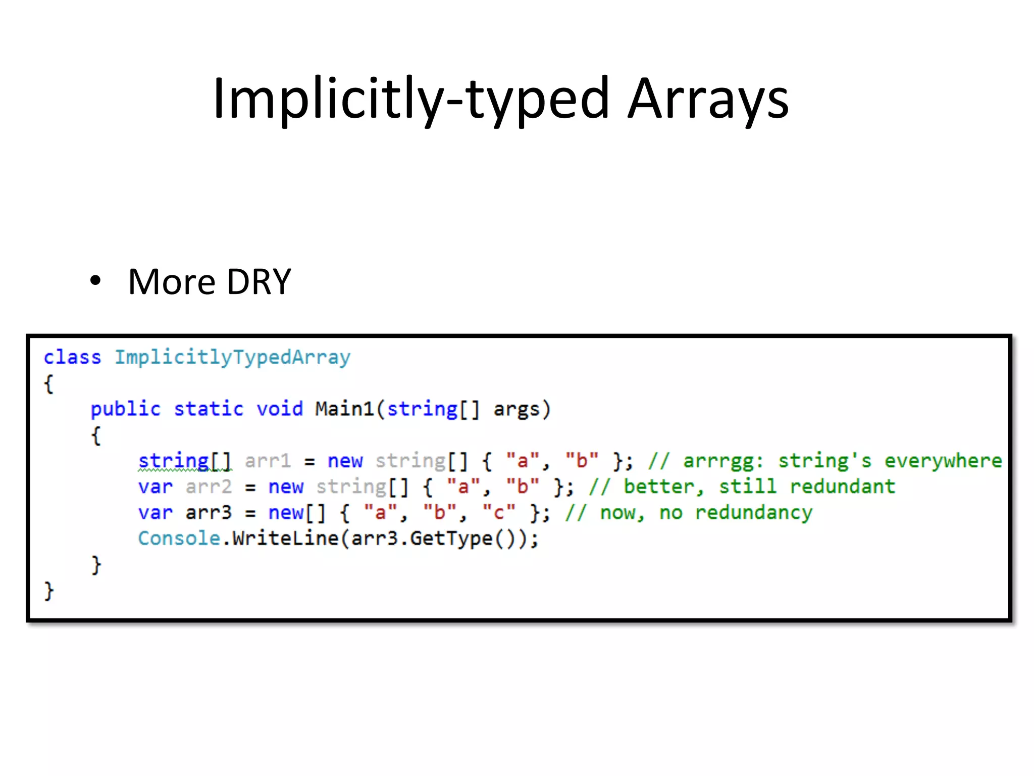 Implicitly-­‐typed	
  Arrays	
  

•  More	
  DRY	
  
 