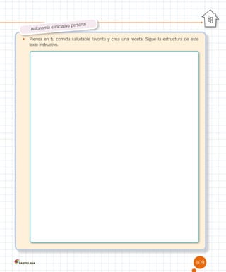 al
iciativa person
Autonomía e in
•	 Piensa en tu comida saludable favorita y crea una receta. Sigue la estructura de este	
texto instructivo.

109

 