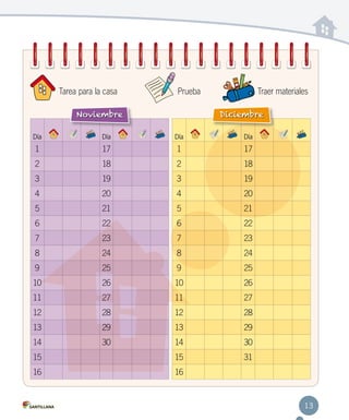 Tarea para la casa

Prueba

Noviembre

Traer materiales
Diciembre

Día

Día

Día

Día

1

17

1

17

2

18

2

18

3

19

3

19

4

20

4

20

5

21

5

21

6

22

6

22

7

23

7

23

8

24

8

24

9

25

9

25

10

26

10

26

11

27

11

27

12

28

12

28

13

29

13

29

14

30

14

30

15

15

31

16

16

13

 