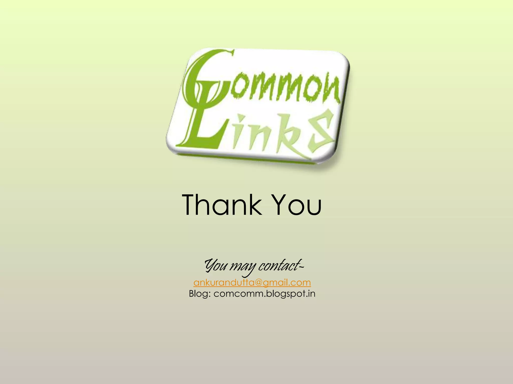 Thank You
You may contact-
ankurandutta@gmail.com
Blog: comcomm.blogspot.in
 