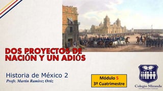 Historia de México 2 Módulo 5
3º Cuatrimestre
Profr. Martín Ramírez Ortiz
 