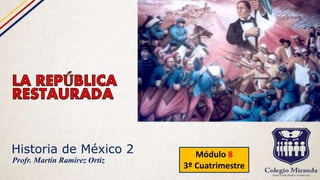 Historia de México 2 Módulo 8
3º Cuatrimestre
Profr. Martín Ramírez Ortiz
 