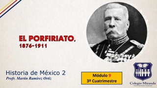 Historia de México 2 Módulo 9
3º Cuatrimestre
Profr. Martín Ramírez Ortiz
 