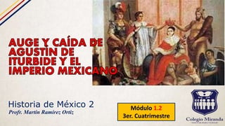 Historia de México 2 Módulo 1.2
3er. Cuatrimestre
Profr. Martín Ramírez Ortiz
 
