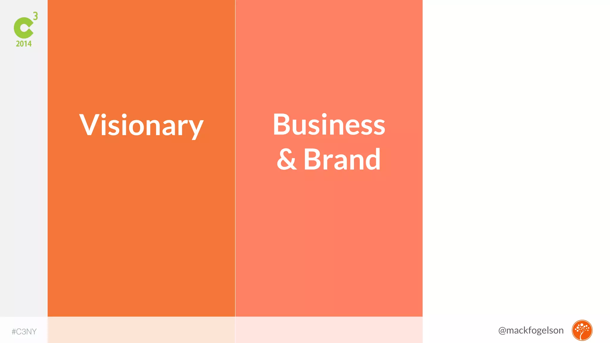 Business 
& Brand 
Visionary 
#C3NY @mackfogelson 
 