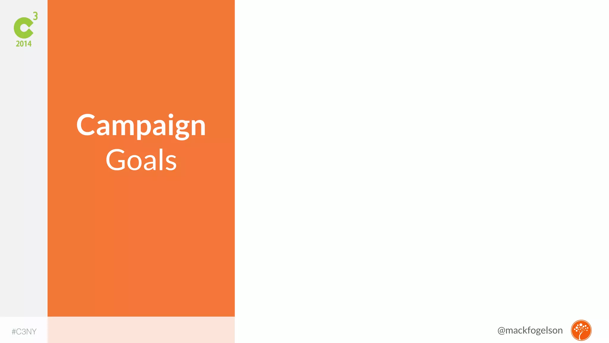 Campaign 
Goals 
#C3NY @mackfogelson 
 