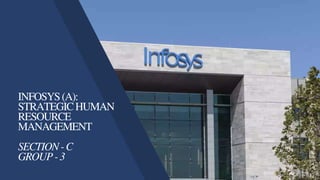 INFOSYS(A):
STRATEGICHUMAN
RESOURCE
MANAGEMENT
SECTION-C
GROUP-3
 