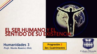Humanidades 3 Progresión 2
3er. Cuatrimestre
Profr. Martín Ramírez Ortiz
 