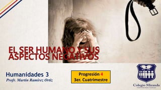 Humanidades 3 Progresión 4
3er. Cuatrimestre
Profr. Martín Ramírez Ortiz
 