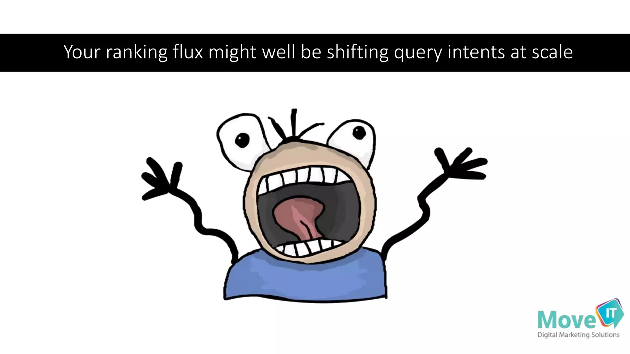 Your ranking flux might well be shifting query intents at scale
 