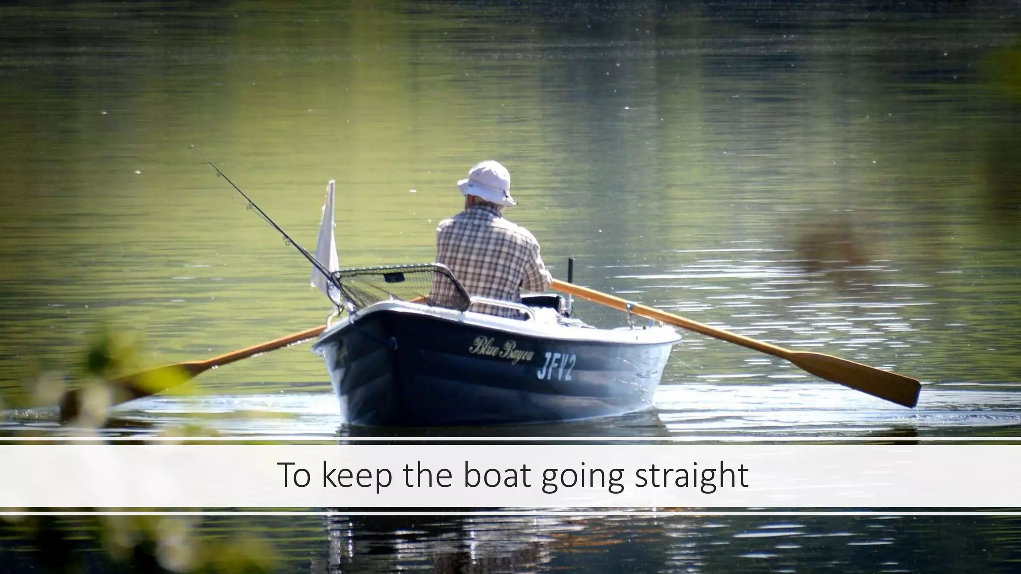 To keep the boat going straight
 