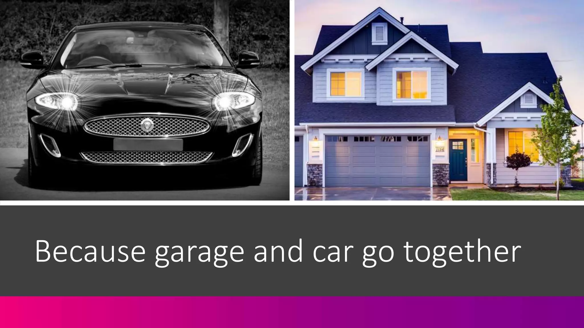 Because garage and car go together
 