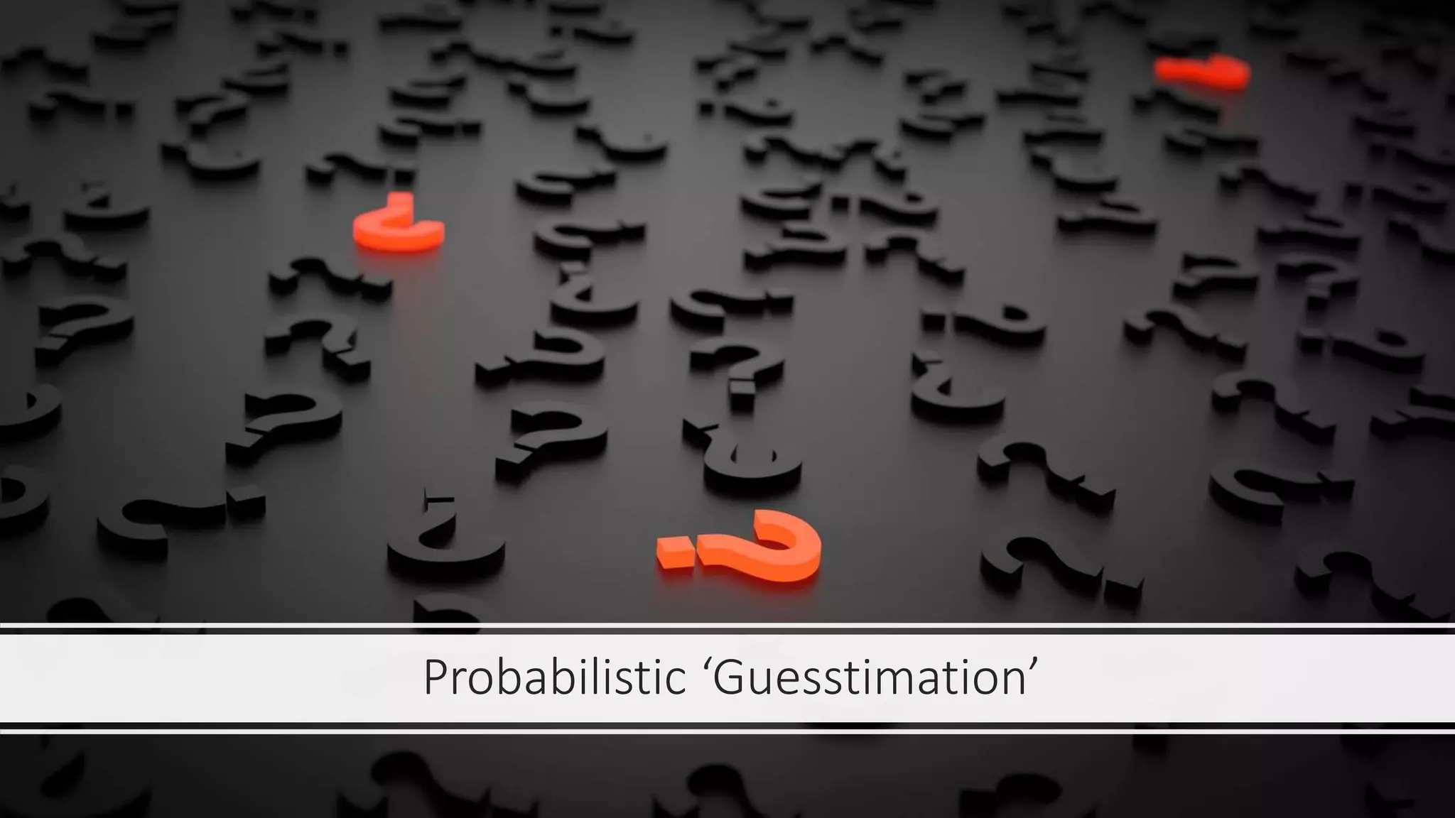 Probabilistic ‘Guesstimation’
 